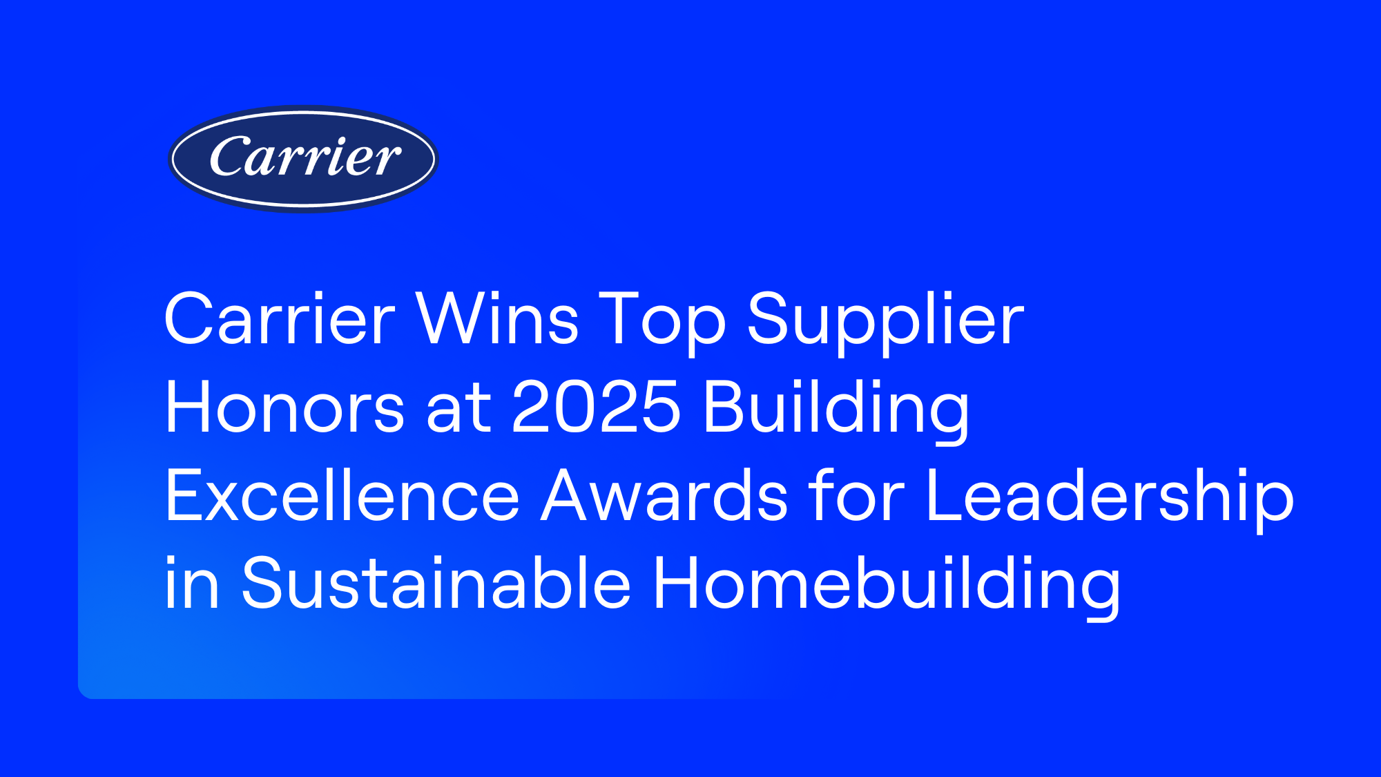 Carrier Wins Top Supplier Honors at 2025 Building Excellence Awards for Leadership in Sustainable Homebuilding